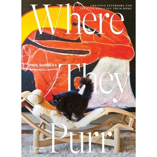 Where They Purr: Inspirational Interiors and the Cats Who Call Them Home - Hardcover