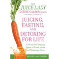 Juicing, Fasting, and Detoxing for Life: Unleash the Healing Power of Fresh Juices and Cleansing Diets