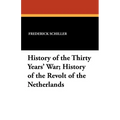 History of the Thirty Years' War; History of the Revolt of the Netherlands