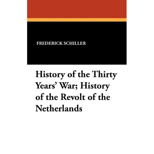 History of the Thirty Years' War; History of the Revolt of the Netherlands
