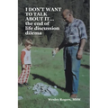 I DON'T WANT TO TALK ABOUT IT...the end of life discussion dilema