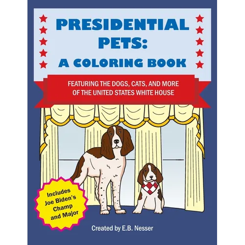 Presidential Pets: A Coloring Book Featuring the Dogs, Cats, and More of the United States White House