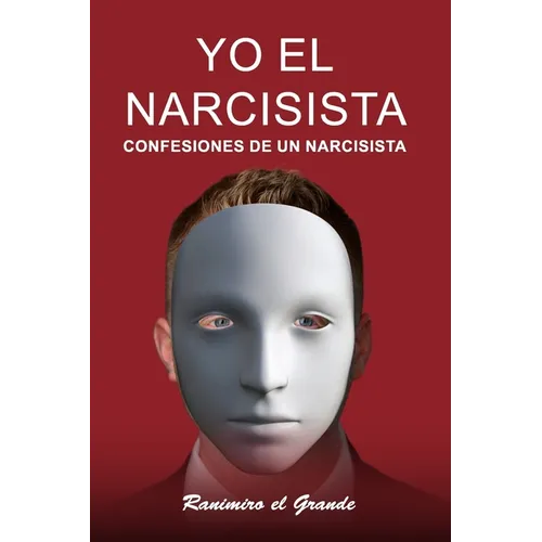 Yo el Narcisista: Confesiones de un narcisista