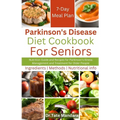 Parkinson's Disease Diet Cookbook For Seniors: Nutrition Guide and Recipes for Parkinson's Illness Management and Treatment for Older People