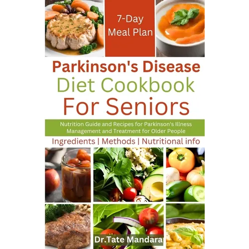 Parkinson's Disease Diet Cookbook For Seniors: Nutrition Guide and Recipes for Parkinson's Illness Management and Treatment for Older People