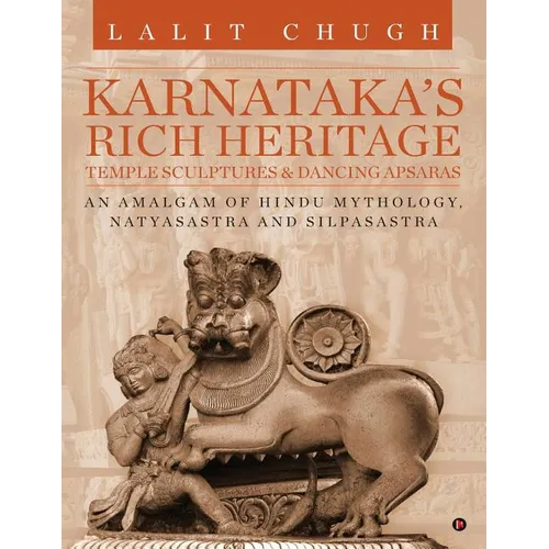 Karnataka's Rich Heritage - Temple Sculptures & Dancing Apsaras: An Amalgam of Hindu Mythology, Natyasastra and Silpasastra