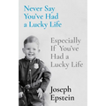 Never Say You've Had a Lucky Life: Especially If You've Had a Lucky Life