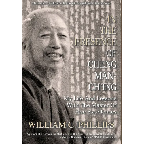 In The Presence Of Cheng Man-Ch'ing: My Life And Lessons With The Master Of Five Excellences