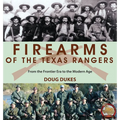 Firearms of the Texas Rangers: From the Frontier Era to the Modern Age