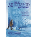 50 Years of Iditarod Adventures: The First Fifty Years of the Last Great Race