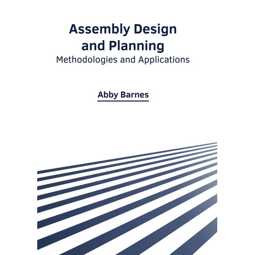 Assembly Design and Planning: Methodologies and Applications