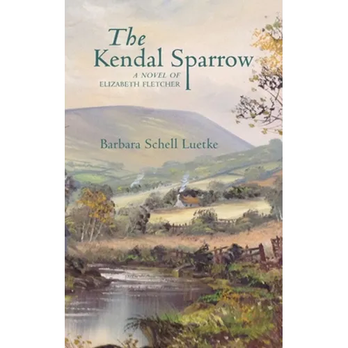 The Kendal Sparrow: A Novel of Elizabeth Fletcher