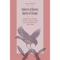 Subjects of Slavery, Agents of Change: Women and Power in Gothic Novels and Slave Narratives, 1790-1865
