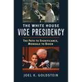 The White House Vice Presidency: The Path to Significance, Mondale to Biden