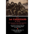 The 1st Canadians at War: Two Accounts of the First Canadian Division in the Great War