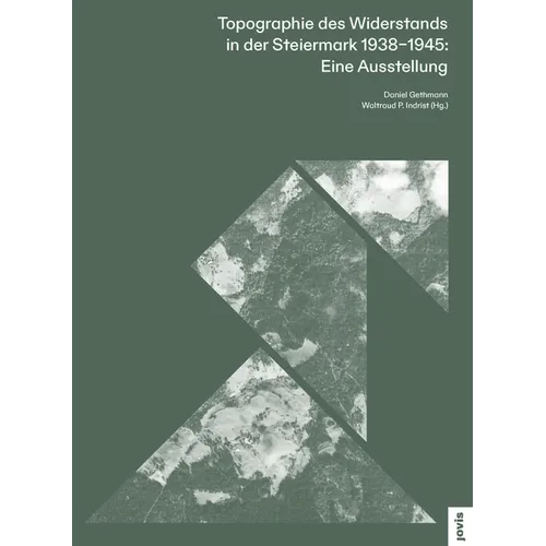 Topographie Des Widerstands in Der Steiermark. 1938-1945: Eine Ausstellung