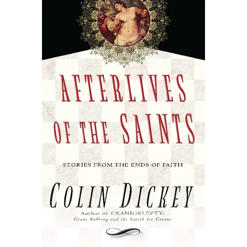 Afterlives of the Saints: Stories from the Ends of Faith