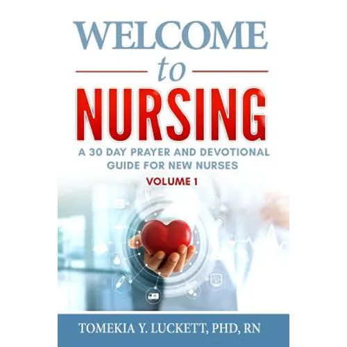 Welcome to Nursing: A 30 Day Prayer and Devotional Guide for New Nurses