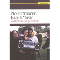 Mediterranean Israeli Music and the Politics of the Aesthetic [With CD (Audio)]