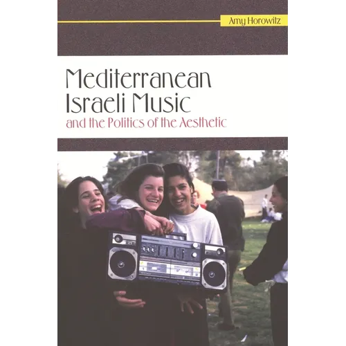 Mediterranean Israeli Music and the Politics of the Aesthetic [With CD (Audio)]