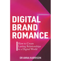 Digital Brand Romance: How to Create Lasting Relationships in a Digital World