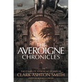 The Averoigne Chronicles: The Complete Averoigne Stories of Clark Ashton Smith
