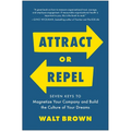 Attract or Repel: Seven Keys to Magnetize Your Company and Build the Culture of Your Dreams