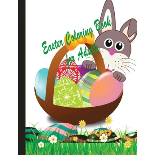 Easter Coloring Book for Adults: An Easter coloring book gift ideas for adults, girls, kids having so many Easter eggs, flowers, bunny, puzzles and ma