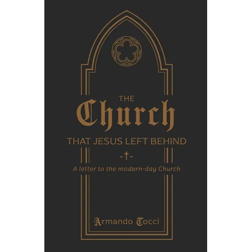 The Church That Jesus Left Behind: A letter to the modern-day Church
