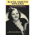 Kate Smith Speaks 50 Selected Original Radio Scripts: 1938-1951