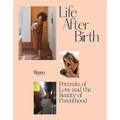 Life After Birth: Portraits of Love and the Beauty of Parenthood