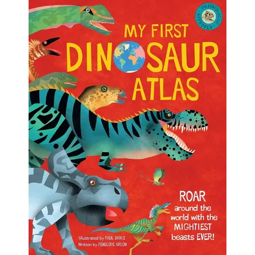 My First Dinosaur Atlas: Roar Around the World with the Mightiest Beasts Ever! (Dinosaur Books for Kids, Prehistoric Reference Book)