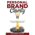 Personal Brand Clarity: Identify, Define, & Align to What You Want to be Known For