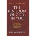 The Kingdom of God in You Revised and Updated: Releasing the Kingdom-Replenishing the Earth
