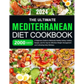 The Ultimate Mediterranean Diet Cookbook: 2000 Days of Beginners Guide to Deliciously Healthy Eating, Cooking Recipes, and Pro Tips for Effortless Wei