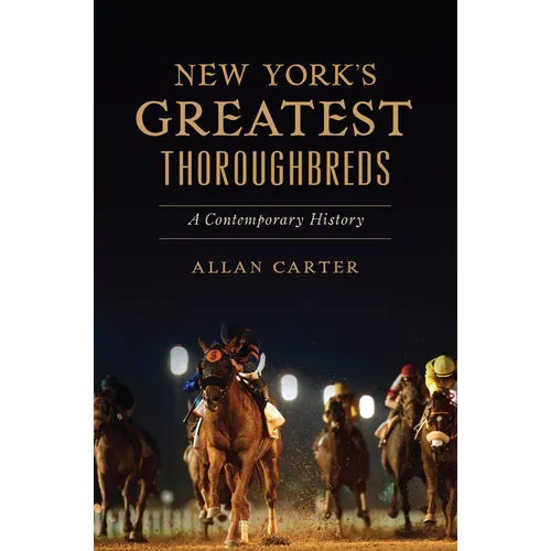 New York's Greatest Thoroughbreds: A Contemporary History