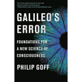 Galileo's Error: Foundations for a New Science of Consciousness
