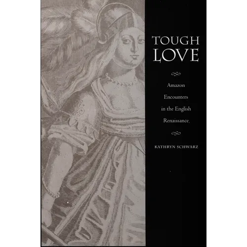 Tough Love: Amazon Encounters in the English Renaissance