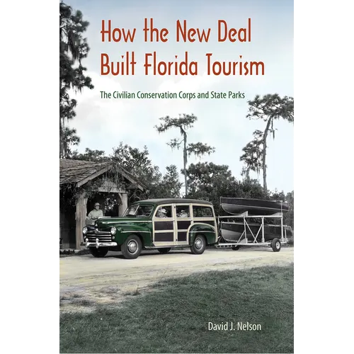 How the New Deal Built Florida Tourism: The Civilian Conservation Corps and State Parks