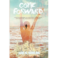 Come Forward!: Bold Enough to Heal