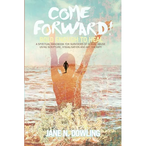Come Forward!: Bold Enough to Heal