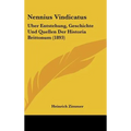 Nennius Vindicatus: Uber Entstehung, Geschichte Und Quellen Der Historia Brittonum (1893)