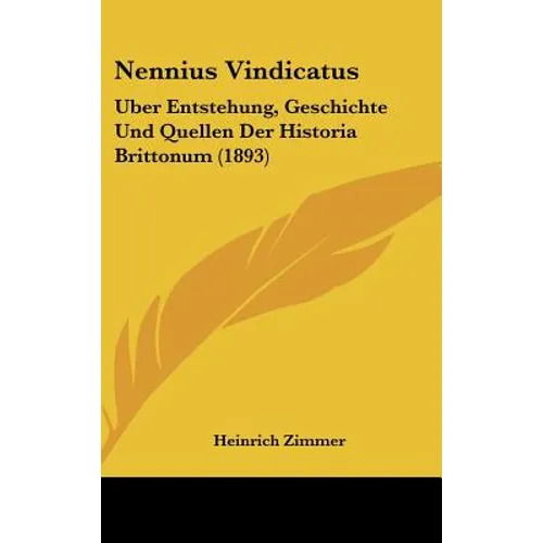 Nennius Vindicatus: Uber Entstehung, Geschichte Und Quellen Der Historia Brittonum (1893)