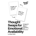 Thought Swaps for Emotional Availability: Change How You Think About Emotions, Vulnerability, and Connection