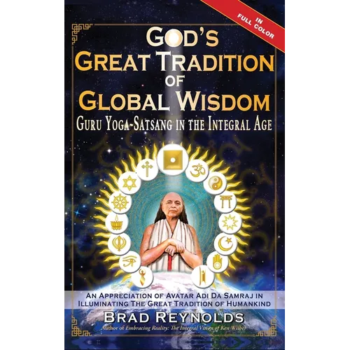 God's Great Tradition of Global Wisdom: Guru Yoga-Satsang in the Integral Age