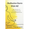 Meditation Starts With ME: The Secret of Sitting Still and Enjoying Meditation