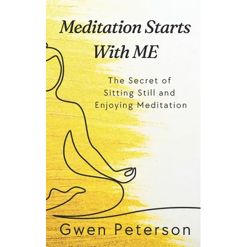 Meditation Starts With ME: The Secret of Sitting Still and Enjoying Meditation