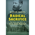 Radical Sacrifice: The Rise and Ruin of Fitz John Porter