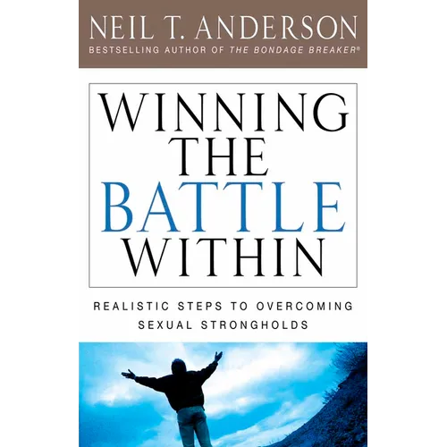 Winning the Battle Within: Realistic Steps to Overcoming Sexual Strongholds