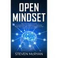 Open Mindset: The Step-By-Step Guide to Improving Your Mindset, Trusting Your Abilities and Developing Excellent Habits for Success